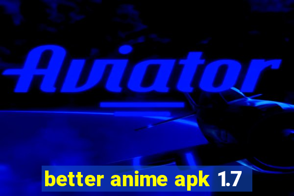 better anime apk 1.7